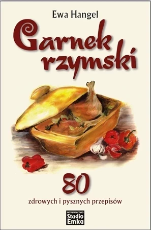 Garnek rzymski. 80 zdrowych i pysznych przepisów