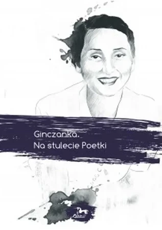 Ginczanka. Na stulecie Poetki