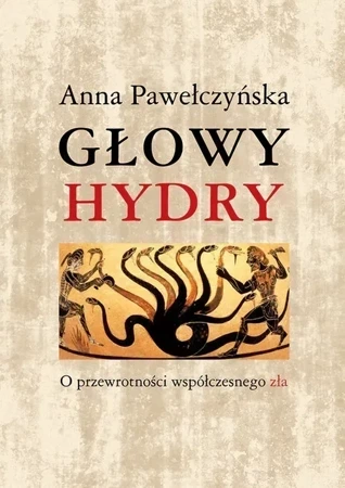 Głowy hydry o przewrotności współczesnego zła