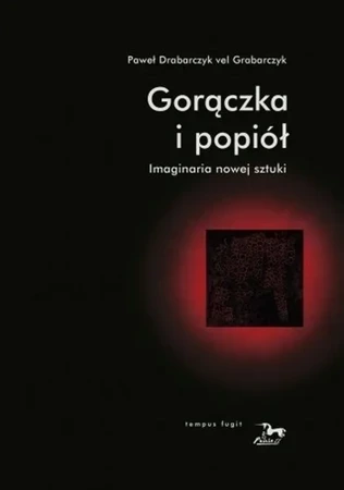 Gorączka i popiół. Imaginaria nowej sztuki