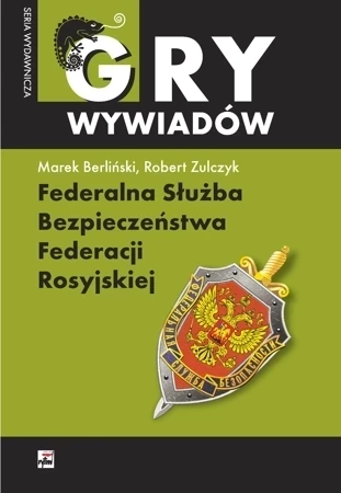 Gry Wywiadów. Federalna Służba Bezpieczeństwa Federacji Rosyjskiej