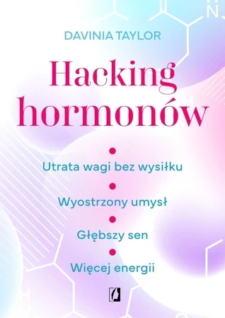 Hacking hormonów. Utrata wagi bez wysiłku. Wyostrzony umysł. Głębszy sen. Więcej energii