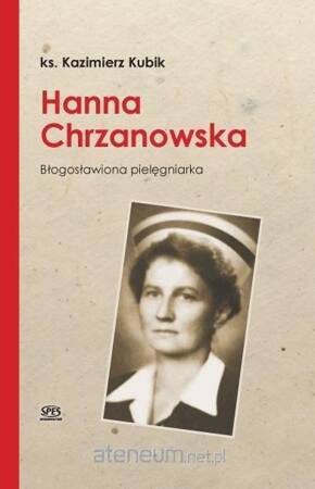 Hanna Chrzanowska. Błogosławiona pielęgniarka