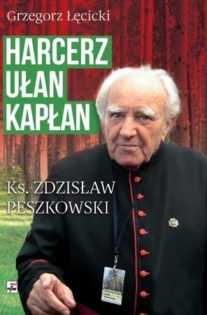 Harcerz. Ułan. Kapłan. Ksiądz Zdzisław Peszkowski 1918-2007