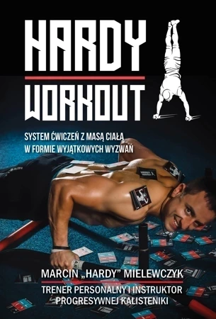 Hardy workout. System ćwiczeń z masą ciała w formie wyjątkowych wyzwań.