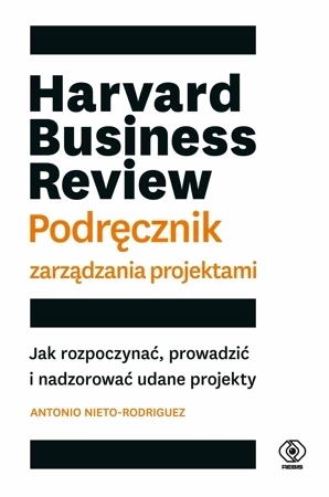 Harvard Business Review. Podręcznik zarządzania projektami