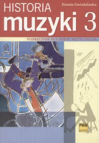 Historia muzyki cz. 3. XX wiek. Podręcznik dla szkół muzycznych