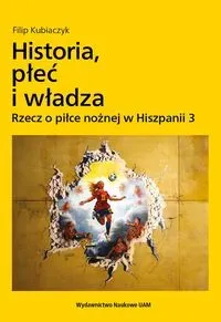 Historia, płeć i władza. Rzecz o piłce nożnej w Hiszpanii 3