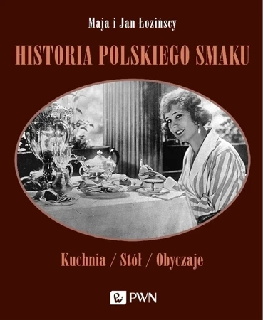 Historia polskiego smaku Kuchnia/ Stół/ Obyczaje