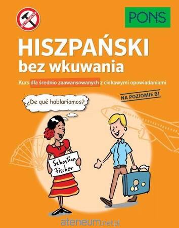 Hiszpański bez wkuwania PONS Kurs dla średnio zaawansowanych z ciekawymi opowiadaniami Poziom B1