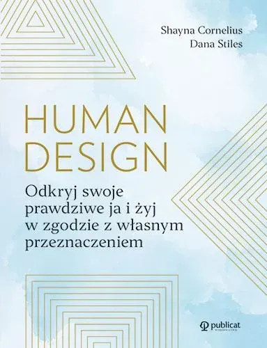 Human design. Odkryj swoje prawdziwe ja i żyj w zgodzie z własnym przeznaczeniem