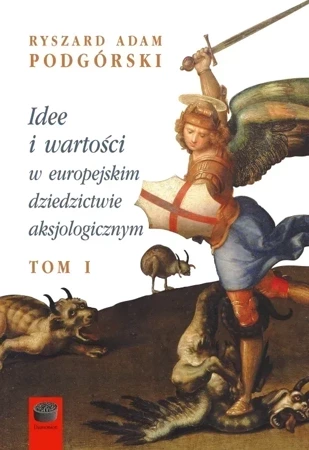 IDEE I WARTOŚCI W EUROPEJSKIM DZIEDZICTWIE... TOM 1