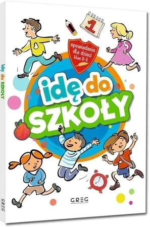 Idę do szkoły. Opowiadania dla dzieci. Klasy 1-3