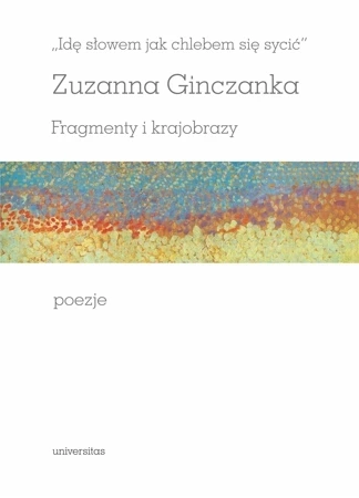 Idę słowem jak chlebem się sycić Fragmenty i krajobrazy Poezje