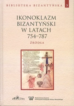 Ikonoklazm Bizantyński w latach 754-787. Źródła, Biblioteka Bizantyńska Tom 3