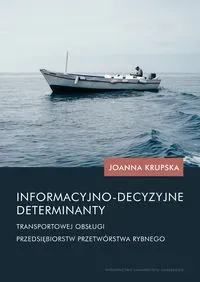 Informacyjno-decyzyjne determinanty transportowej obsługi przedsiębiorstw przetwórstwa rybnego