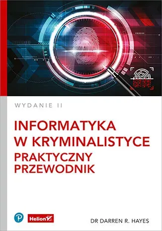 Informatyka w kryminalistyce. Praktyczny przewodnik