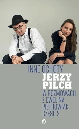 Inne ochoty Jerzy Pilch w rozmowach z EwelinąPietrowiak cz.2