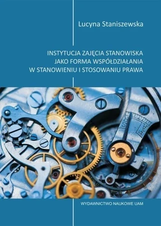 Instytucja Zajęcia Stanowiska Jako Forma Współdziałania W Stanowieniu I Stosowaniu Prawa