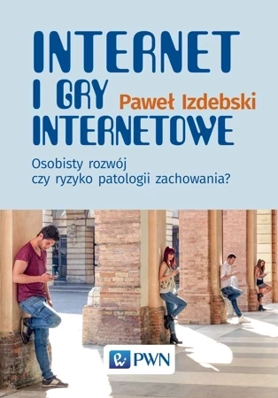 Internet i gry internetowe osobisty rozwój czy ryzyko patologii zachowania