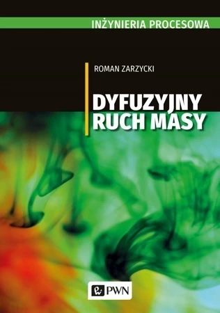 Inżynieria procesowa. Dyfuzyjny ruch masy (dodruk 2022)