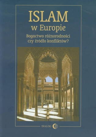 Islam W Europie. Bogactwo Różnorodności Czy Źródło Konfliktów?