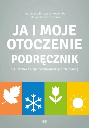 Ja i moje otoczenie. Podręcznik dla uczniów z niepełnosprawnością intelektualną