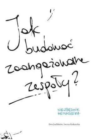 Jak budować zaangażowane zespoły?