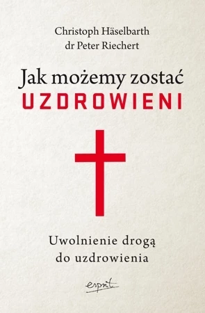 Jak możemy zostać uzdrowieni. Uwolnienie drogą do uzdrowienia