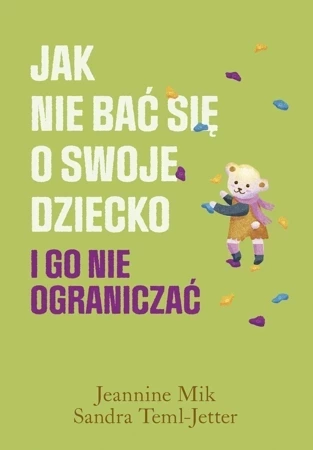 Jak nie bać się o swoje dziecko i go nie ograniczać