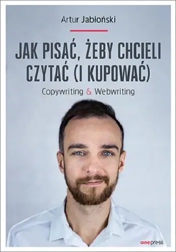 Jak pisać, żeby chcieli czytać (i kupować). Copywriting & Webwriting