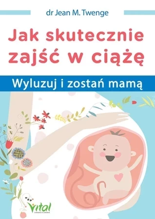 Jak skutecznie zajść w ciążę Wyluzuj i zostań mamą