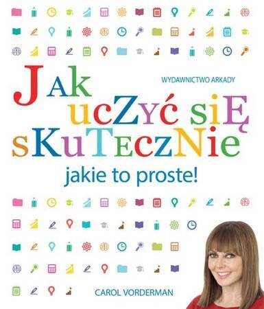 Jak uczyć się skutecznie Jakie to proste Ilustr.podręcznik technik przyswajania wiedzy