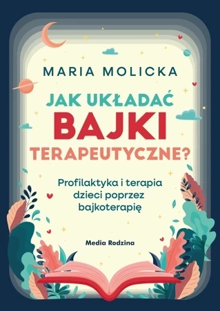 Jak układać bajki terapeutyczne? Profilaktyka i terapia dzieci poprzez bajkoterapię