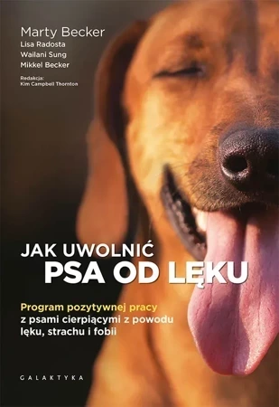 Jak uwolnić psa od lęku. Program pozytywnej pracy z psami cierpiącymi z powodu lęku, strachu i fobii