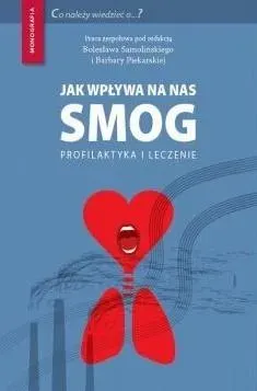 Jak wpływa na nas smog? Profilaktyka i leczenie