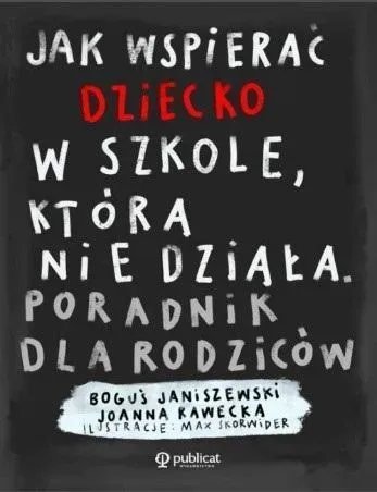 Jak wspierać dziecko w szkole, która nie działa. Poradnik dla rodziców