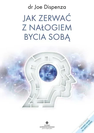 Jak zerwać z nałogiem bycia sobą wyd. 2023