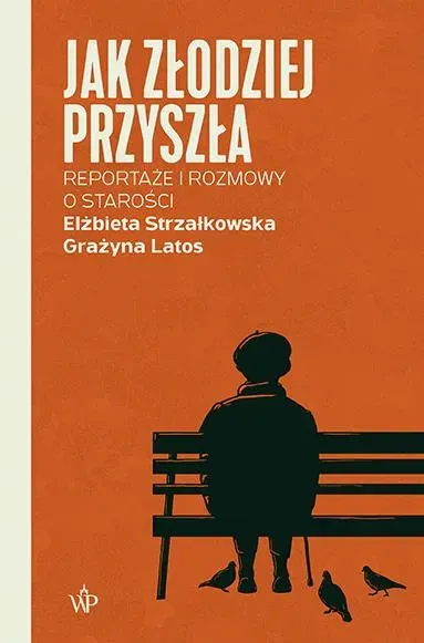 Jak złodziej przyszła. Reportaże i rozmowy  o starości