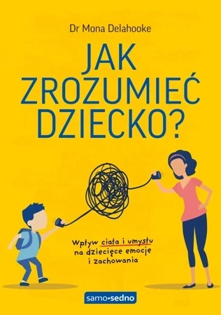 Jak zrozumieć dziecko? Wpływ ciała i umysłu na dziecięce emocje i zachowania