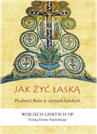 Jak żyć łaską? Płodność Boża w czynach ludzkich