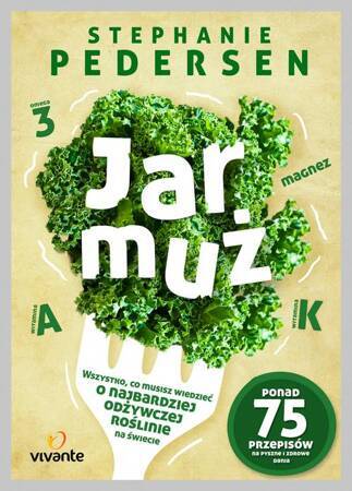 Jarmuż. Wszystko, co musisz wiedzieć o najbardziej odżywczym warzywie na świecie