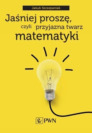 Jaśniej proszę, czyli przyjazna twarz matematyki