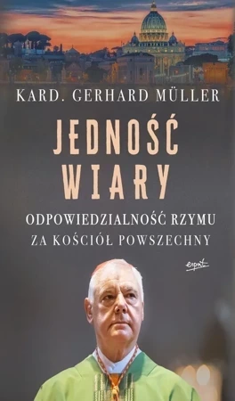 Jedność wiary. Odpowiedzialność Rzymu za Kościół powszechny