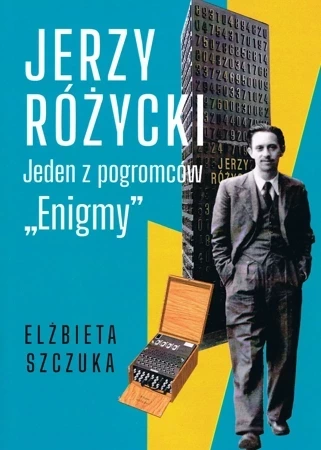 Jerzy Różycki. Jeden z pogromców "Enigmy"