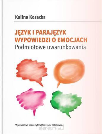 Język i parajęzyk wypowiedzi o emocjach. Podmiotowe uwarunkowania