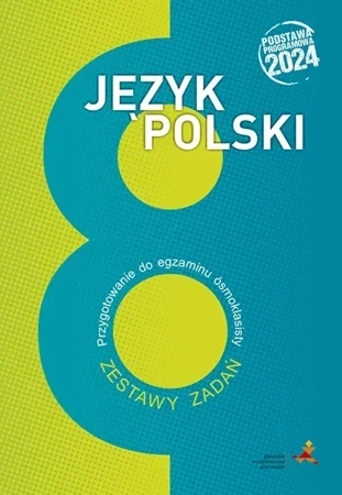 Język polski przygotowanie do egzaminu ósmoklasisty zestawy zadań podstawa programowa 2024