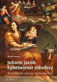 Johann Jacob Eybelwieser młodszy Wrocł malarz doby baroku