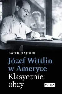 Józef Wittlin w Ameryce Klasycznie obcy