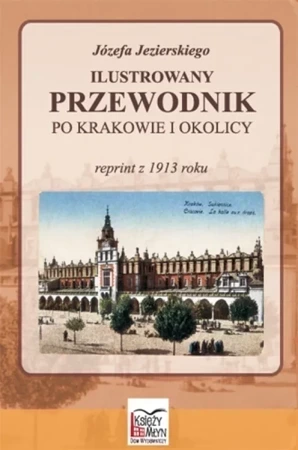 Józefa Jezierskiego Ilustrowany przewodnik po Krakowie i okolicy